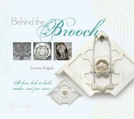 Behind the Brooch: A Closer Look at Backs, Catches, and Pin Stems Hardcover  May 28, 2014